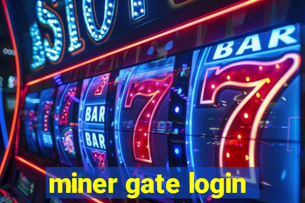 miner gate login